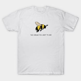 The Bee Of Change T-Shirt